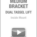 Medium Bracket Dual Tassel Lift Inside Mount
